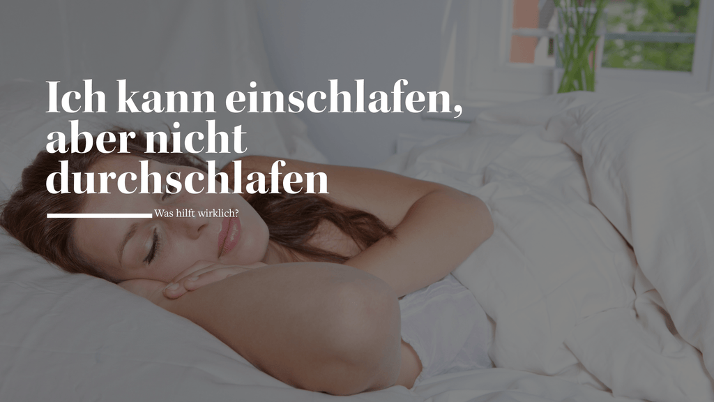 Ich kann einschlafen, aber nicht durchschlafen – was hilft wirklich?
